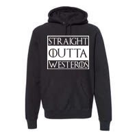 Straight Outta Westeros Premium Hoodie