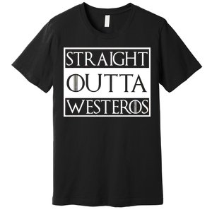 Straight Outta Westeros Premium T-Shirt