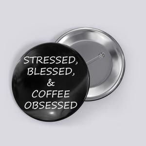 Stressed Bless Coffee Obsessed Button