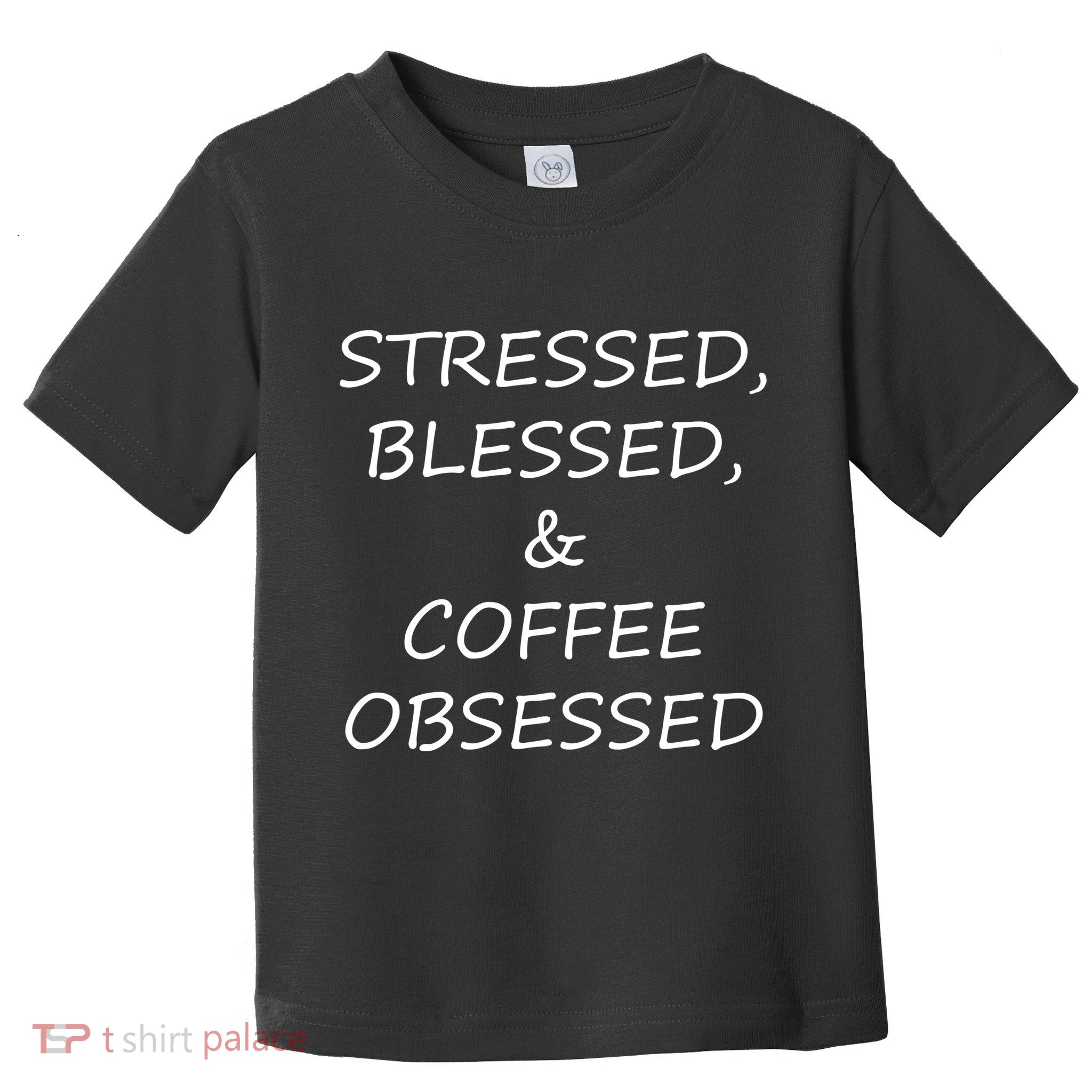 Stressed Bless Coffee Obsessed Toddler T-Shirt