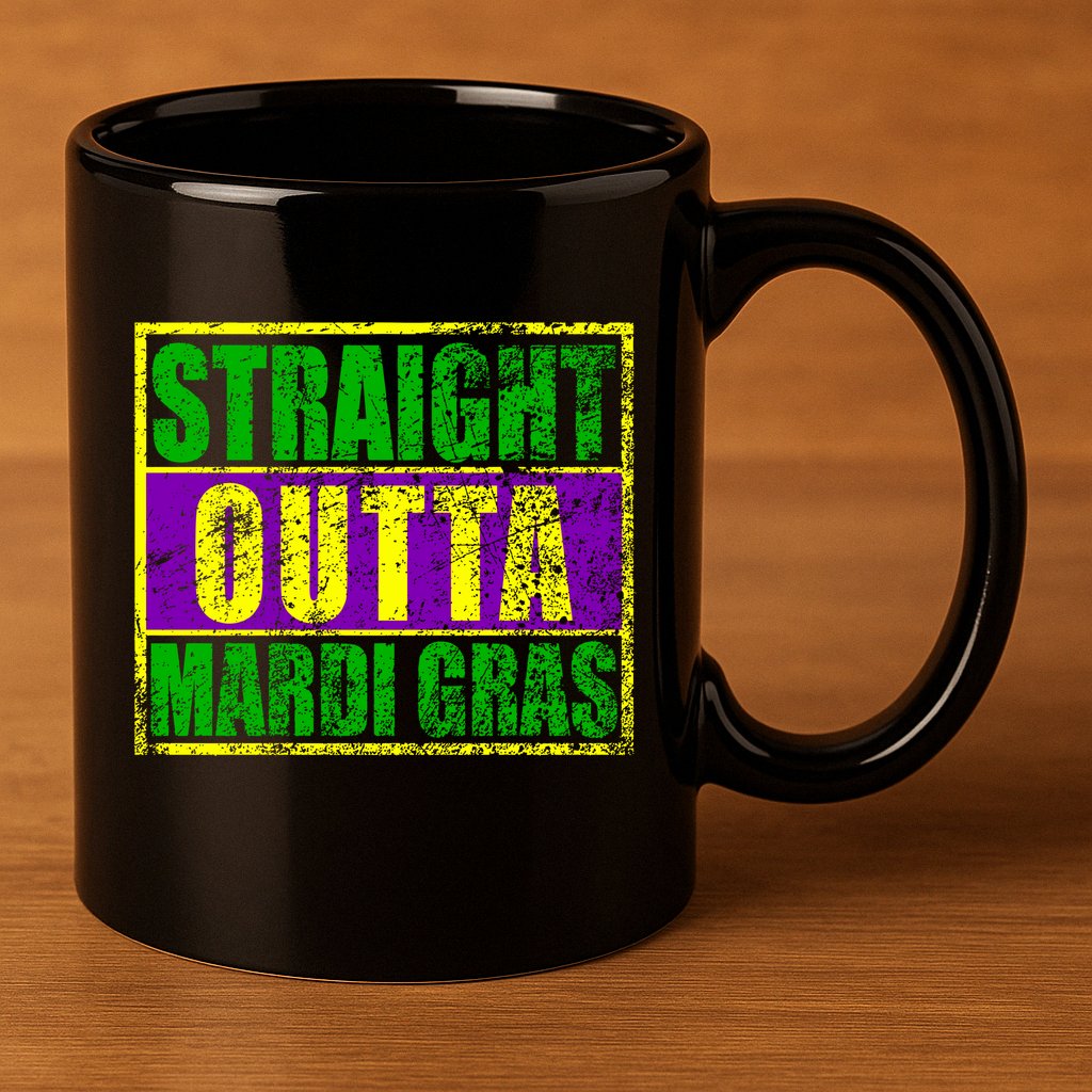 Striaght Outta Mardi Gras New Orleans Party 11oz C Handle Ceramic Mug