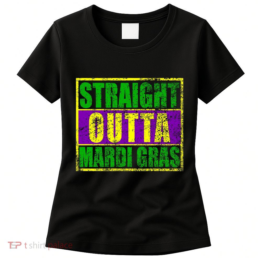 Striaght Outta Mardi Gras New Orleans Party Womens T-Shirt