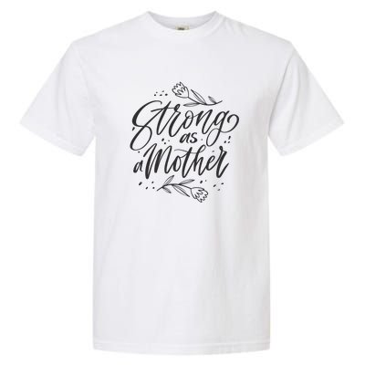 Strong As A Mother Garment-Dyed Heavyweight T-Shirt