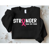 Stronger Than You Think Breast Cancer Ribbon  Sweatshirt