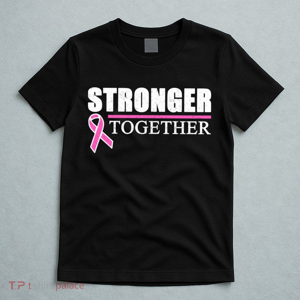 Stronger Together Breast Cancer Awareness T-Shirt
