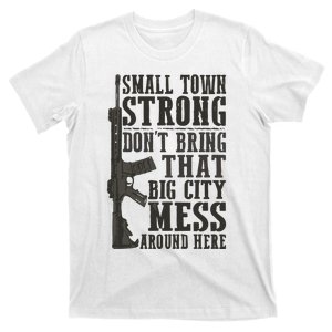 Small Town Strong Dont Bring That Big City Mess Around Here T-Shirt