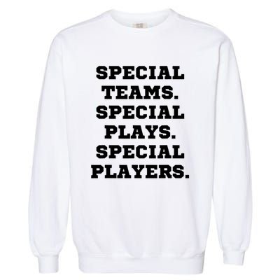 Special Teams Special Plays Special Players Funny Garment-Dyed Sweatshirt