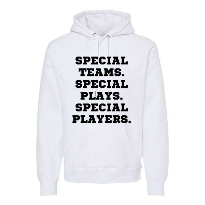 Special Teams Special Plays Special Players Funny Premium Hoodie