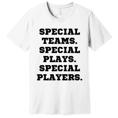 Special Teams Special Plays Special Players Funny Premium T-Shirt