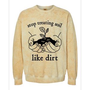 Stop Treating Soil Like Dirt Gift For Scientist Earth Day Colorblast Crewneck Sweatshirt