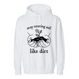 Stop Treating Soil Like Dirt Gift For Scientist Earth Day Garment-Dyed Fleece Hoodie