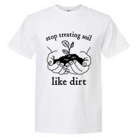 Stop Treating Soil Like Dirt Gift For Scientist Earth Day Garment-Dyed Heavyweight T-Shirt