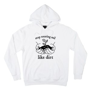 Stop Treating Soil Like Dirt Gift For Scientist Earth Day Hoodie