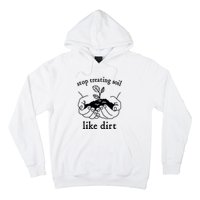 Stop Treating Soil Like Dirt Gift For Scientist Earth Day Hoodie