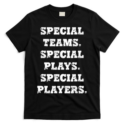 Special Teams Special Plays Special Players Funny T-Shirt