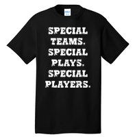 Special Teams Special Plays Special Players Funny Tall T-Shirt