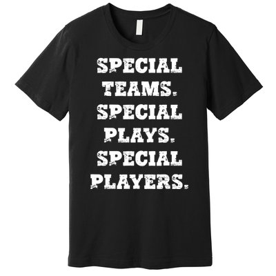 Special Teams Special Plays Special Players Funny Premium T-Shirt