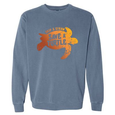 Skip The Straw Save A Turtle Sea Ocean Planet Nature Funny Gift Garment-Dyed Sweatshirt