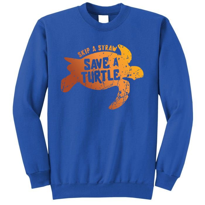 Skip The Straw Save A Turtle Sea Ocean Planet Nature Funny Gift Tall Sweatshirt