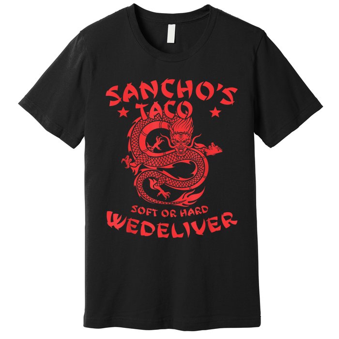 Sanchos Tacos Soft Or Hard We Deliver Apparel Premium T-Shirt