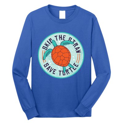 Skip The Straw Save Turtle Ocean Lover Meaningful Gift Long Sleeve Shirt