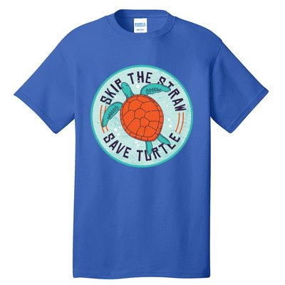 Skip The Straw Save Turtle Ocean Lover Meaningful Gift Tall T-Shirt