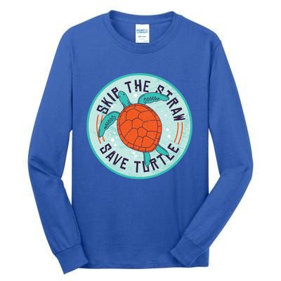 Skip The Straw Save Turtle Ocean Lover Meaningful Gift Tall Long Sleeve T-Shirt