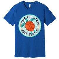 Skip The Straw Save Turtle Ocean Lover Meaningful Gift Premium T-Shirt