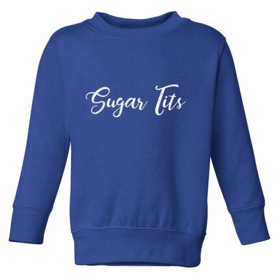 Sugar Tits Sweetheart Babe Funny Funny Gift Toddler Sweatshirt