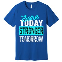 Sore Today Stronger Tomorrow Motivational Fitness Workout Gift Premium T-Shirt