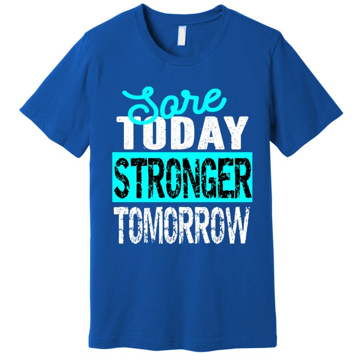 Sore Today Stronger Tomorrow Motivational Fitness Workout Gift Premium T-Shirt