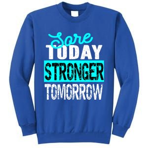 Sore Today Stronger Tomorrow Motivational Fitness Workout Gift Tall Sweatshirt