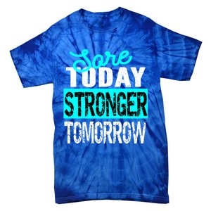 Sore Today Stronger Tomorrow Motivational Fitness Workout Gift Tie-Dye T-Shirt