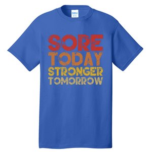 Sore Today Stronger Tomorrow Motivational Gym Workout Gift Meaningful Gift Tall T-Shirt