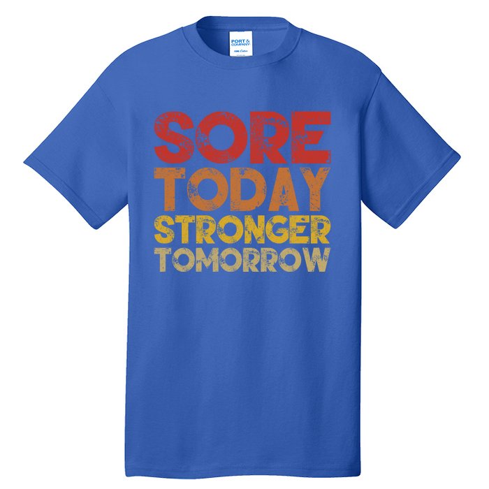 Sore Today Stronger Tomorrow Motivational Gym Workout Gift Meaningful Gift Tall T-Shirt