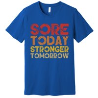 Sore Today Stronger Tomorrow Motivational Gym Workout Gift Meaningful Gift Premium T-Shirt