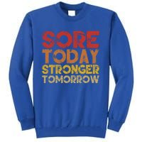 Sore Today Stronger Tomorrow Motivational Gym Workout Gift Meaningful Gift Tall Sweatshirt