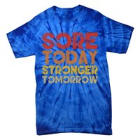 Sore Today Stronger Tomorrow Motivational Gym Workout Gift Meaningful Gift Tie-Dye T-Shirt