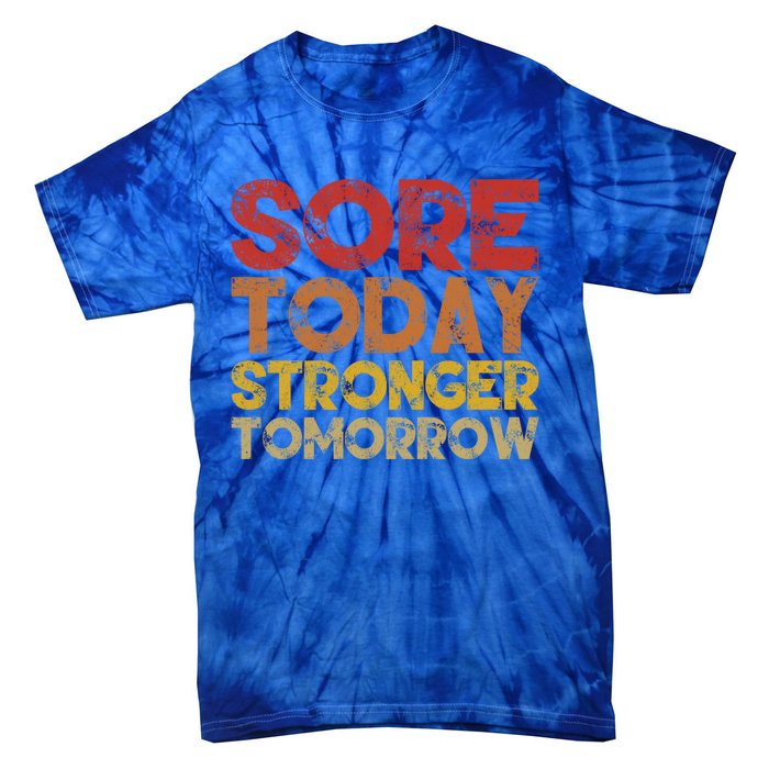 Sore Today Stronger Tomorrow Motivational Gym Workout Gift Meaningful Gift Tie-Dye T-Shirt