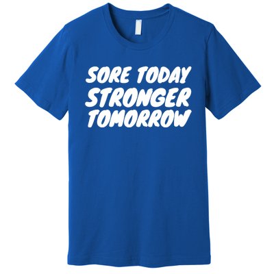 Sore Today Stronger Tomorrow Cute Gift Workougift Cool Gift Premium T-Shirt