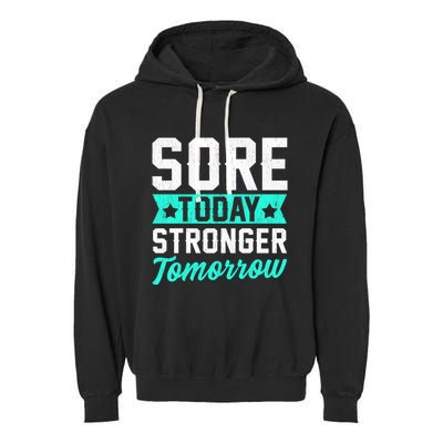 Sore Today Stronger Tomorrow Sore Muscles Gym Goer Fitness Gift Garment-Dyed Fleece Hoodie