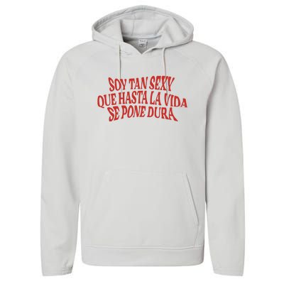 Soy Tan Sexy Que Hasta La Vida Se Pone Dura Performance Fleece Hoodie