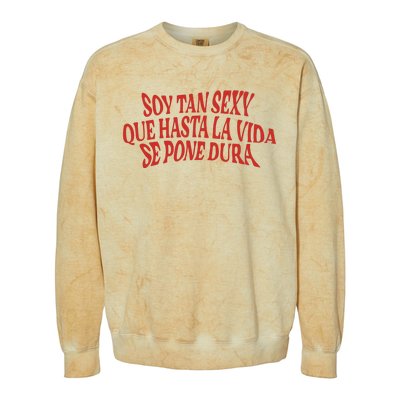 Soy Tan Sexy Que Hasta La Vida Se Pone Dura Colorblast Crewneck Sweatshirt