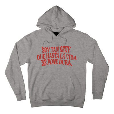 Soy Tan Sexy Que Hasta La Vida Se Pone Dura Tall Hoodie