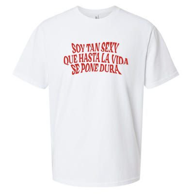 Soy Tan Sexy Que Hasta La Vida Se Pone Dura Sueded Cloud Jersey T-Shirt