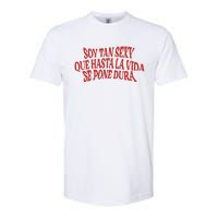 Soy Tan Sexy Que Hasta La Vida Se Pone Dura Softstyle CVC T-Shirt