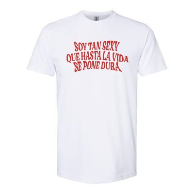 Soy Tan Sexy Que Hasta La Vida Se Pone Dura Softstyle CVC T-Shirt