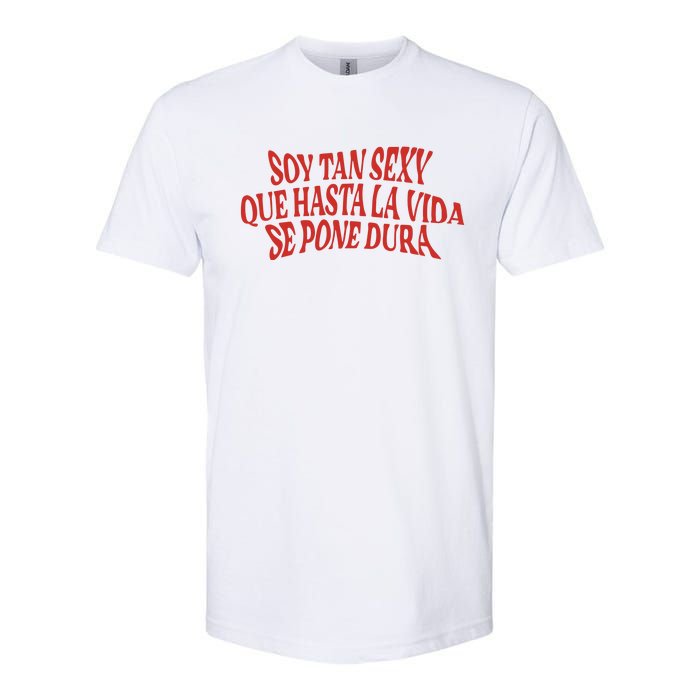 Soy Tan Sexy Que Hasta La Vida Se Pone Dura Softstyle CVC T-Shirt