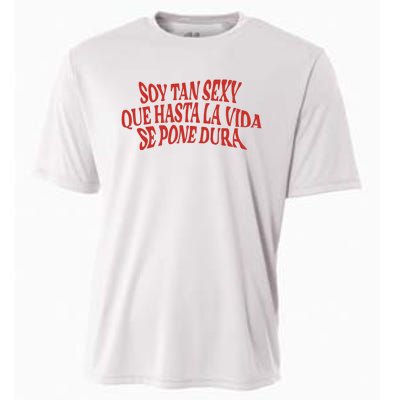 Soy Tan Sexy Que Hasta La Vida Se Pone Dura Cooling Performance Crew T-Shirt