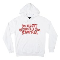 Soy Tan Sexy Que Hasta La Vida Se Pone Dura Hoodie